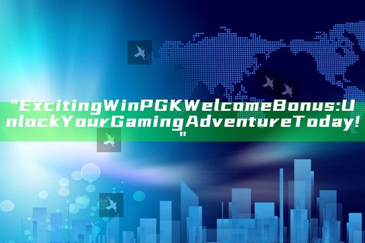 "Exciting WinPGK Welcome Bonus: Unlock Your Gaming Adventure Today!"