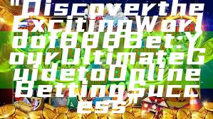 "Discover the Exciting World of 888 Bet: Your Ultimate Guide to Online Betting Success"