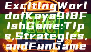 "Discover the Exciting World of Kaya918 Fish Game: Tips, Strategies, and Fun Gameplay!"