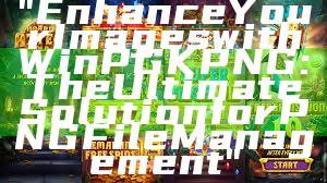 "Enhance Your Images with WinPGK PNG: The Ultimate Solution for PNG File Management"