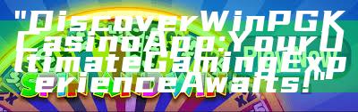 "Discover WinPGK Casino App: Your Ultimate Gaming Experience Awaits!"