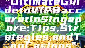 "Ultimate Guide to VIP Baccarat in Singapore: Tips, Strategies, and Top Casinos"