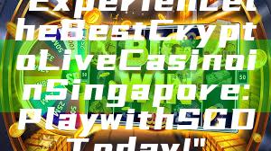 "Experience the Best Crypto Live Casino in Singapore: Play with SGD Today!"