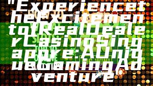 "Experience the Excitement of Real Dealer Casino Singapore: A Unique Gaming Adventure"