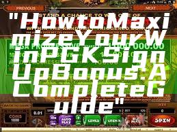 "How to Maximize Your WinPGK Sign Up Bonus: A Complete Guide"