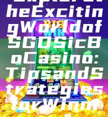 "Explore the Exciting World of SGD Sic Bo Casino: Tips and Strategies for Winning"