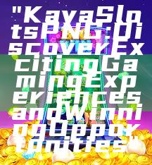 "Kaya Slots PNG: Discover Exciting Gaming Experiences and Winning Opportunities"