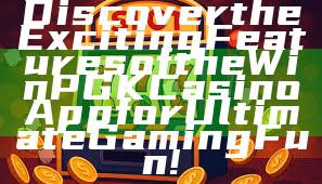 Discover the Exciting Features of the WinPGK Casino App for Ultimate Gaming Fun!