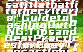 Sure! Here’s a title that fits the criteria:

"Guide to Cashing Out PNG: Tips and Best Practices for Easy Transactions"