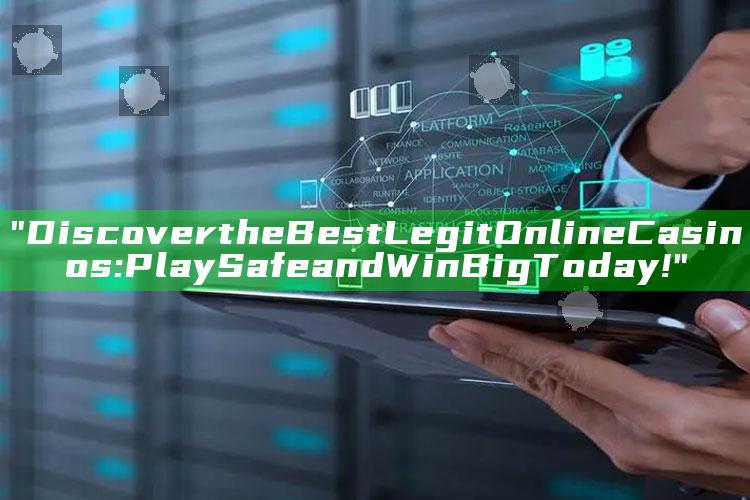 "Discover the Best Legit Online Casinos: Play Safe and Win Big Today!"